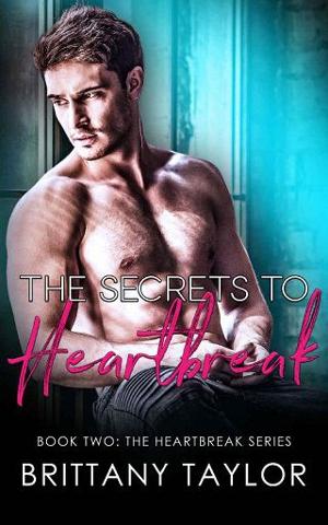 The Secrets to Heartbreak by Brittany Taylor