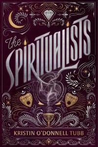 The Spiritualists by Kristin O’Donnell Tubb