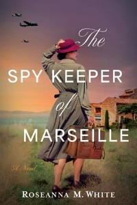 The Spy Keeper of Marseille by Roseanna M. White