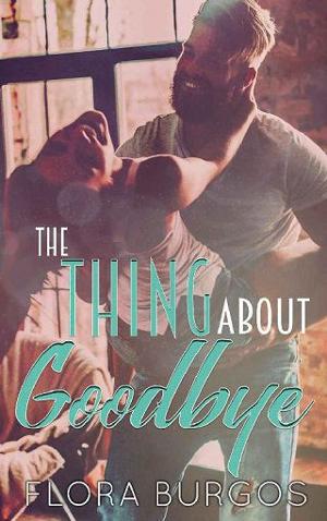 The Thing About Goodbye by Flora Burgos