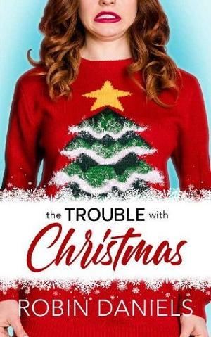 The Trouble With Christmas by Robin Daniels