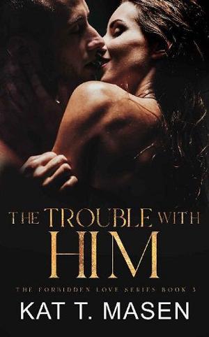 The Trouble With Him by Kat T. Masen