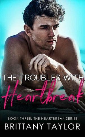 The Troubles with Heartbreak by Brittany Taylor