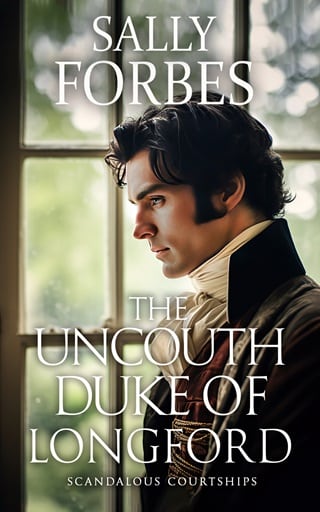 The Uncouth Duke of Longford by Sally Forbes