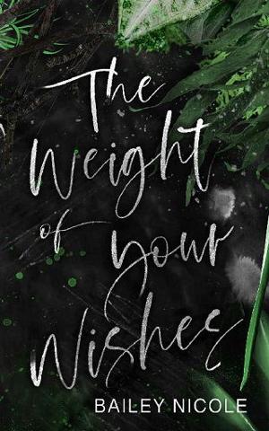 The Weight of Your Wishes by Bailey Nicole