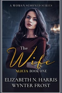 The Wife, Alicia #1 by Elizabeth N. Harris