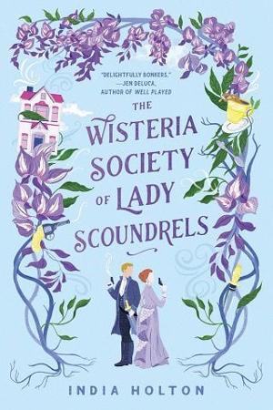 The Wisteria Society of Lady Scoundrels by India Holton