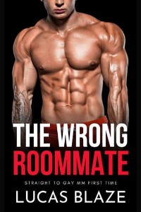 The Wrong Roommate by Lucas Blaze