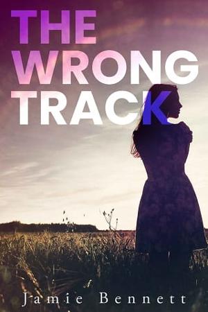 The Wrong Track by Jamie Bennett