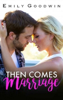 Then Comes Marriage by Emily Goodwin