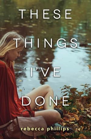 These Things I’ve Done by Rebecca Phillips