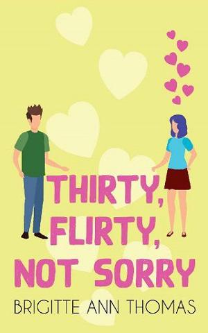 Thirty, Flirty, Not Sorry by Brigitte Ann Thomas