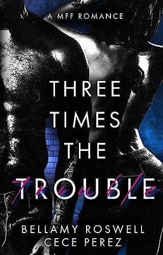 Three Times The Trouble by Bellamy Roswell