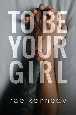 To Be Your Girl by Rae Kennedy