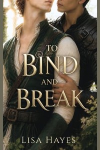 To Bind and Break by Lisa Hayes