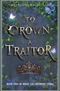 To Crown A Traitor by Katherine MacDonald