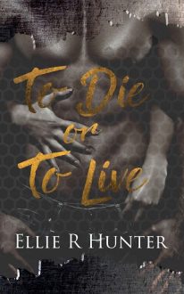 To Die or To Live by Ellie R Hunter