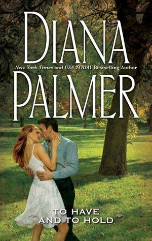 To Have and to Hold by Diana Palmer