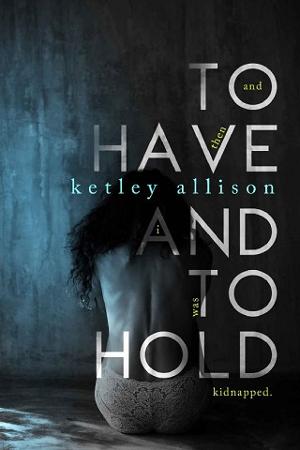 To Have and to Hold by Ketley Allison