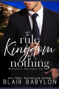 To Rule A Kingdom of Nothing by Blair Babylon