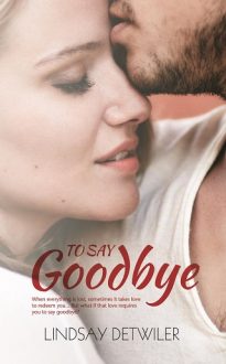 To Say Goodbye by Lindsay Detwiler