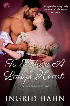 To Seduce a Lady’s Heart by Ingrid Hahn