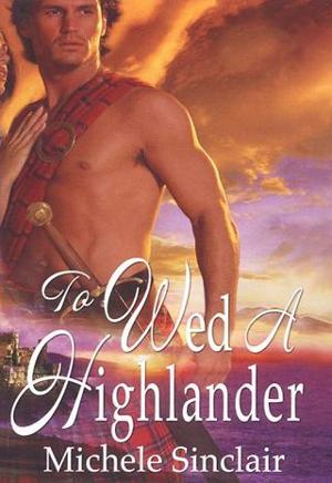 To Wed a Highlander by Michele Sinclair