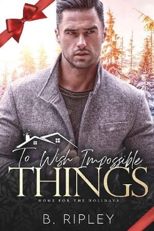 To Wish Impossible Things by B. Ripley