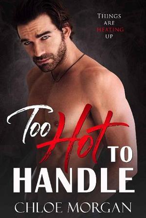 Too Hot To Handle by Chloe Morgan