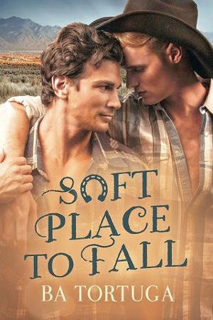 Soft Place to Fall by B.A. Tortuga