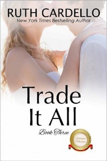 Trade It All (The Barrington Billionaires #3) by Ruth Cardello