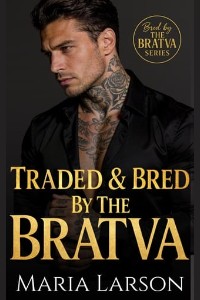 Traded & Bred By the Bratva by Maria Larson