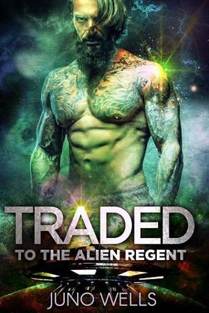 Traded to the Alien Regent by Juno Wells