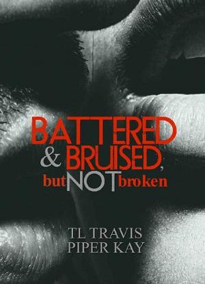 Battered and Bruised, But not Broken by T.L. Travis