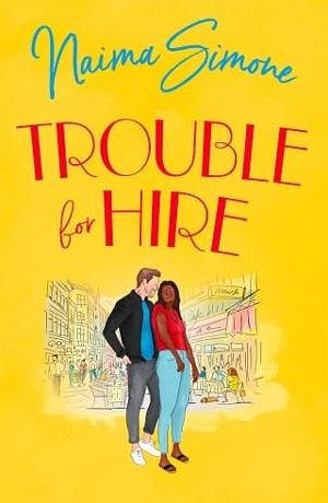 Trouble for Hire by Naima Simone