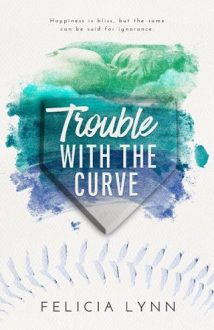 Trouble With The Curve by Felicia Lynn