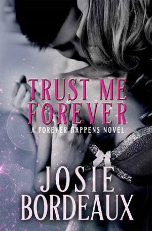 Trust Me Forever by Josie Bordeaux