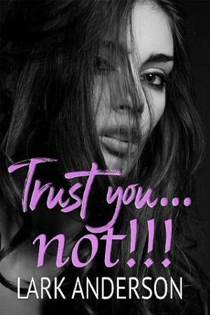 Trust you…not! by Lark Anderson