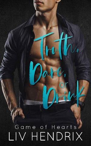 Truth, Dare, or Drink by Liv Hendrix