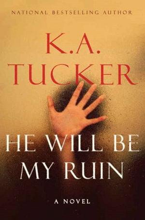 He Will be My Ruin by K.A. Tucker