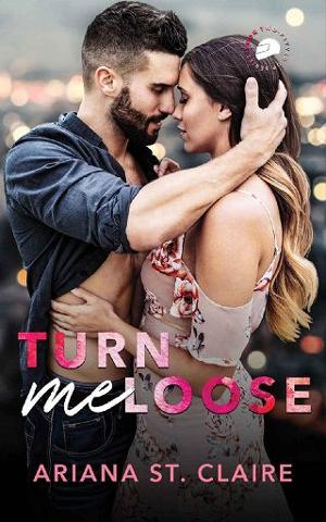 Turn Me Loose by Ariana St. Claire