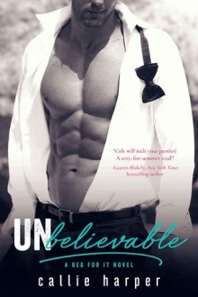 Unbelievable (Beg For It #4) by Callie Harper