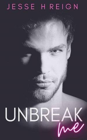Unbreak Me by Jesse H. Reign