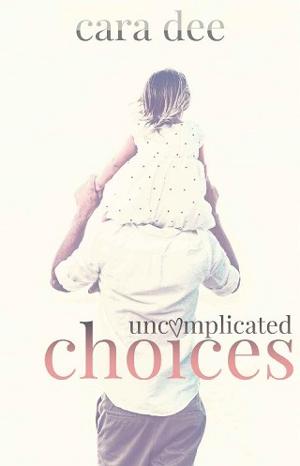 Uncomplicated Choices by Cara Dee