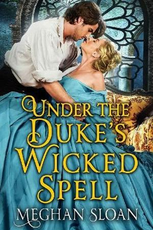 Under the Duke’s Wicked Spell by Meghan Sloan