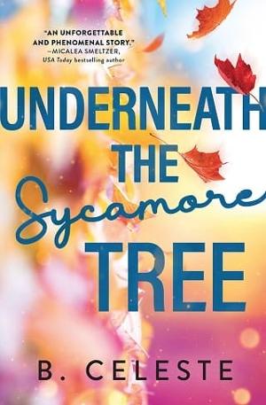 Underneath the Sycamore Tree by B. Celeste