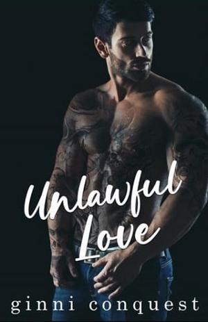 Unlawful Love by Ginni Conquest