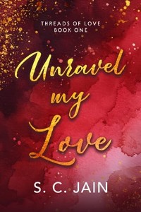 Unravel my Love by S. C. Jain