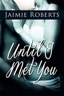 Until I Met You by Jaimie Roberts