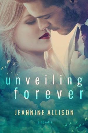 Unveiling Forever by Jeannine Allison